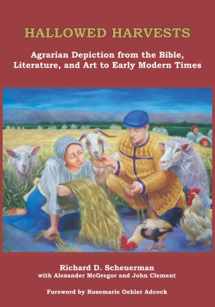9780991264186-0991264185-HALLOWED HARVESTS: Agrarian Depiction from the Bible, Literature, and Art to Early Modern Times