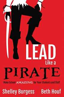 9781946444004-1946444006-Lead Like a PIRATE: Make School Amazing for Your Students and Staff
