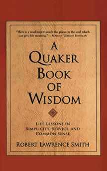 9780688172336-0688172334-A Quaker Book of Wisdom: Life Lessons In Simplicity, Service, And Common Sense