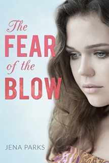 9781542641401-1542641403-The Fear of the Blow: A young woman’s gut-wrenching story of child abuse, domestic violence, alcoholism, and redemption