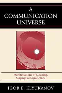 9780739137246-0739137247-A Communication Universe: Manifestations of Meaning, Stagings of Significance (Lexington Studies in Political Communication)