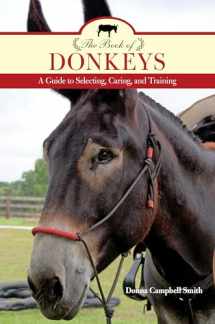 9781493017683-1493017683-The Book of Donkeys: A Guide to Selecting, Caring, and Training