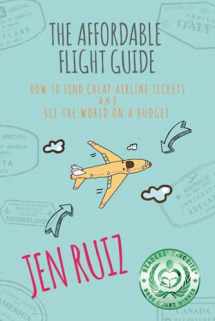 9781732282902-1732282900-The Affordable Flight Guide: How to Find Cheap Airline Tickets and See the World on a Budget (Travel More Series)