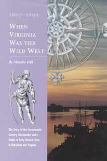 9780879352073-0879352078-When Virginia Was the Wild West, 1607-1699: An Introduction to America's First Frontier and Tour Guide to Early Historic Places in Maryland and Virginia