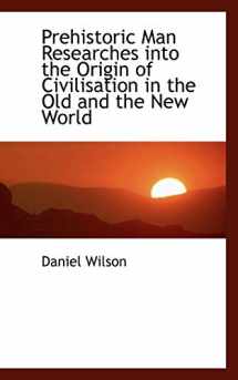 9781115363877-1115363875-Prehistoric Man Researches into the Origin of Civilisation in the Old and the New World