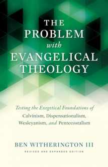 9781481315043-1481315048-The Problem with Evangelical Theology: Testing the Exegetical Foundations of Calvinism, Dispensationalism, Wesleyanism, and Pentecostalism, Revised and Expanded Edition