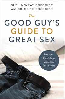 9780310361749-0310361745-The Good Guy's Guide to Great Sex: Because Good Guys Make the Best Lovers