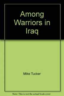 9780739455722-0739455729-Among Warriors in Iraq (True Grit, Special Ops, and Raiding in Mosul and Fallujah)