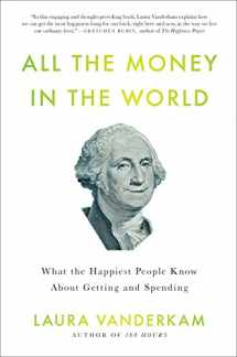 9781591844570-1591844576-All the Money in the World: What the Happiest People Know About Getting and Spending