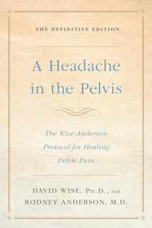 9781524762049-1524762040-A Headache in the Pelvis: The Wise-Anderson Protocol for Healing Pelvic Pain: The Definitive Edition
