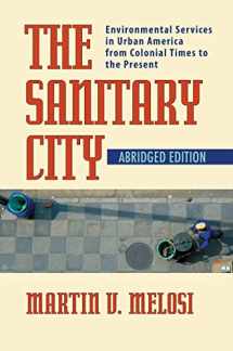9780822959830-0822959836-The Sanitary City: Environmental Services in Urban America from Colonial Times to the Present (Pittsburgh Hist Urban Environ)