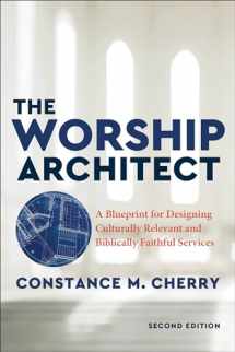 9781540963888-1540963888-The Worship Architect, 2nd Edition : A Blueprint for Designing Culturally Relevant and Biblically Faithful Services