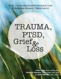 9781683730392-1683730399-Trauma, PTSD, Grief & Loss: The 10 Core Competencies for Evidence-Based Treatment