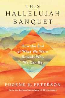 9781601429858-1601429851-This Hallelujah Banquet: How the End of What We Were Reveals Who We Can Be