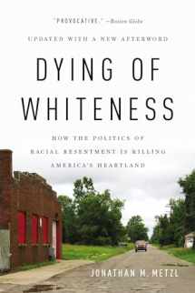 9781541644977-1541644972-Dying of Whiteness: How the Politics of Racial Resentment Is Killing America's Heartland