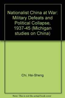 9780472100187-0472100181-Nationalist China at War: Military Defeats and Political Collapse, 1937-45