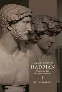 9781487548810-1487548818-Marguerite Yourcenar's Hadrian: Writing the Life of a Roman Emperor (Phoenix Supplementary Volumes)