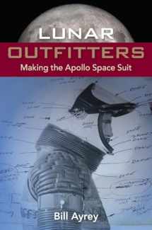 9780813066578-0813066573-Lunar Outfitters: Making the Apollo Space Suit