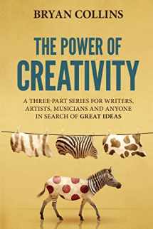 9781520879888-1520879881-The Power of Creativity: A Series for Writers, Artists, Musicians and Anyone In Search of Great Ideas