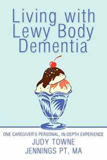 9781449760953-1449760953-Living with Lewy Body Dementia: One Caregiver's Personal, In-Depth Experience