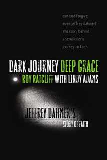 9780976779025-0976779021-Dark Journey Deep Grace: Jeffrey Dahmer's Story of Faith