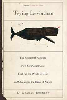 9780691146157-0691146152-Trying Leviathan: The Nineteenth-Century New York Court Case That Put the Whale on Trial and Challenged the Order of Nature