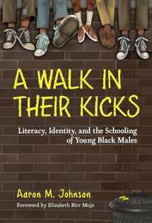 9780807761052-0807761052-A Walk in Their Kicks: Literacy, Identity, and the Schooling of Young Black Males
