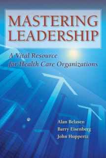 9781284043235-1284043231-Mastering Leadership: A Vital Resource for Health Care Organizations