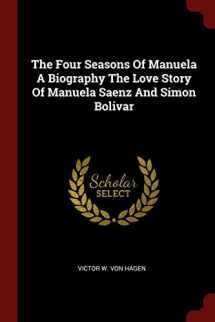 9781376164381-1376164388-The Four Seasons Of Manuela A Biography The Love Story Of Manuela Saenz And Simon Bolivar