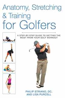 9781628736359-1628736356-Anatomy, Stretching & Training for Golfers: A Step-by-Step Guide to Getting the Most from Your Golf Workout