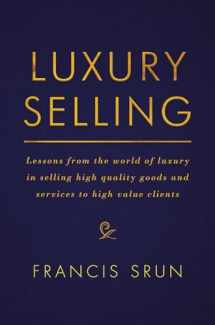 9783319455242-3319455249-Luxury Selling: Lessons from the world of luxury in selling high quality goods and services to high value clients