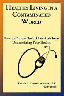 9781514238103-1514238101-Healthy Living in a Contaminated World: How to prevent toxic chemicals from undermining your health