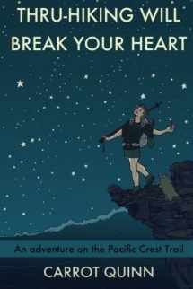 9781511740555-1511740558-Thru-Hiking Will Break Your Heart: An Adventure on the Pacific Crest Trail