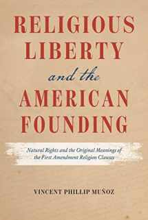 9780226821429-0226821420-Religious Liberty and the American Founding: Natural Rights and the Original Meanings of the First Amendment Religion Clauses