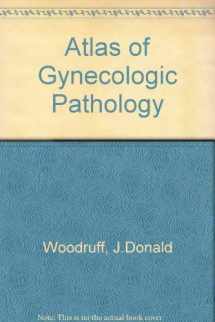 9780397446506-0397446500-Atlas of Gynecologic Pathology