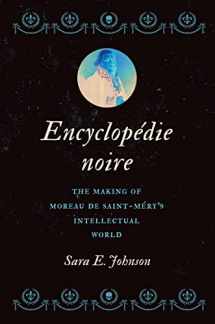 9781469676913-1469676915-Encyclopédie noire: The Making of Moreau de Saint-Méry's Intellectual World (Published by the Omohundro Institute of Early American History and Culture and the University of North Carolina Press)