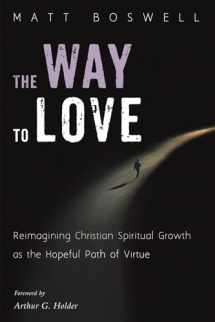 9781532640360-1532640366-The Way to Love: Reimagining Christian Spiritual Growth as the Hopeful Path of Virtue