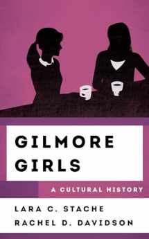 9781538112830-1538112833-Gilmore Girls: A Cultural History (The Cultural History of Television)