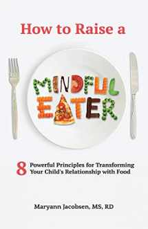 9781541129283-1541129288-How to Raise a Mindful Eater: 8 Powerful Principles for Transforming Your Child's Relationship with Food