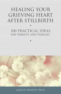 9781617221750-1617221759-Healing Your Grieving Heart After Stillbirth: 100 Practical Ideas for Parents and Families (Healing Your Grieving Heart series)