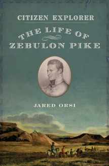 9780199768721-0199768722-Citizen Explorer: The Life of Zebulon Pike