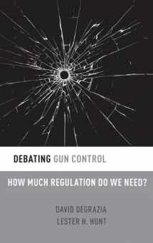 9780190251253-0190251255-Debating Gun Control: How Much Regulation Do We Need? (Debating Ethics)