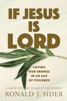 9780801036286-0801036283-If Jesus Is Lord: Loving Our Enemies in an Age of Violence