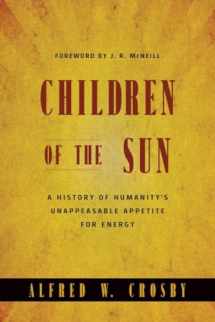 9780393931532-0393931536-Children of the Sun: A History of Humanity's Unappeasable Appetite For Energy