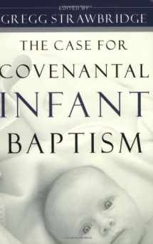 9780875525549-0875525547-The Case for Covenantal Infant Baptism