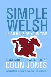 9781530203253-1530203252-Simple Welsh in an Hour of Your Time: Kickstart Your Welsh Today