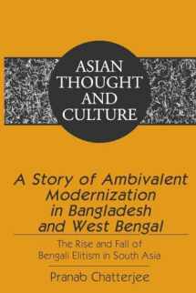 9781433108204-1433108208-A Story of Ambivalent Modernization in Bangladesh and West Bengal: The Rise and Fall of Bengali Elitism in South Asia (Asian Thought and Culture)