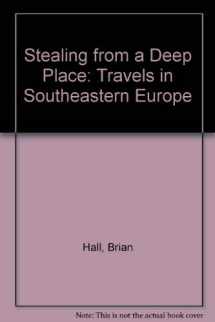 9780434312160-0434312169-Stealing from a Deep Place. Travels in Southeastern Europe
