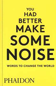 9780714876733-0714876739-You Had Better Make Some Noise: Words to Change the World