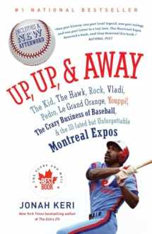 9780307361363-0307361365-Up, Up, and Away: The Kid, the Hawk, Rock, Vladi, Pedro, le Grand Orange, Youppi!, the Crazy Business of Baseball, and the Ill-fated but Unforgettable Montreal Expos